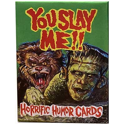 YOU SLAY ME!! HORRIFIC HUMOR CARDS 1PACK